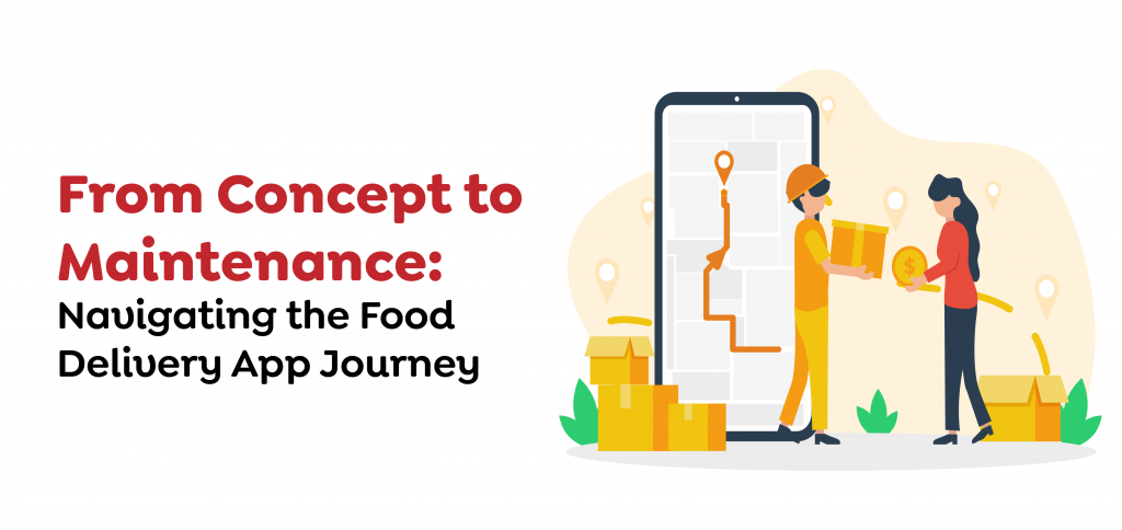 From Concept to Maintenance- Navigating the Food Delivery App Journey