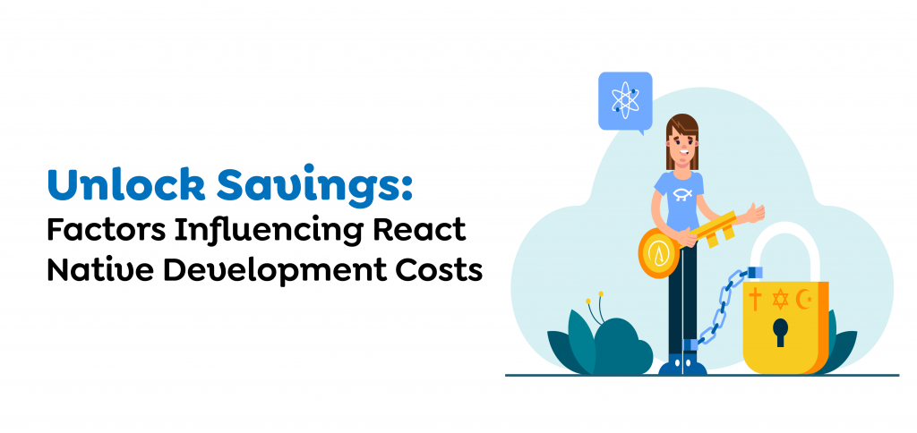 Unlock Savings: Factors Influencing React Native Development Costs