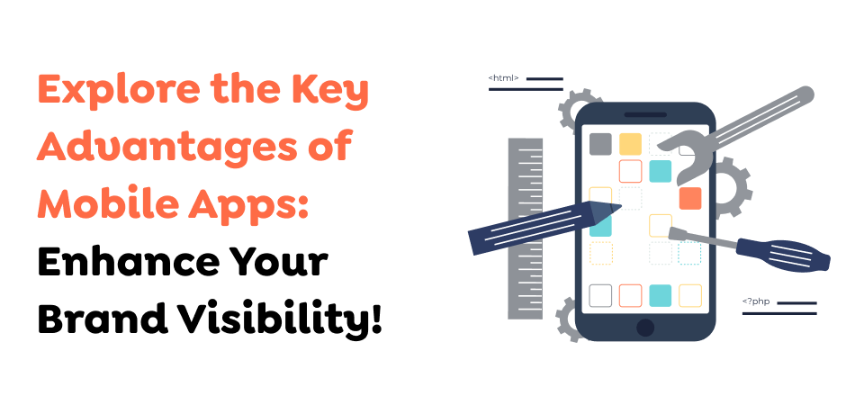 Explore-the-Key-Advantages-of-Mobile-Apps_-Enhance-Your-Brand-Visibility